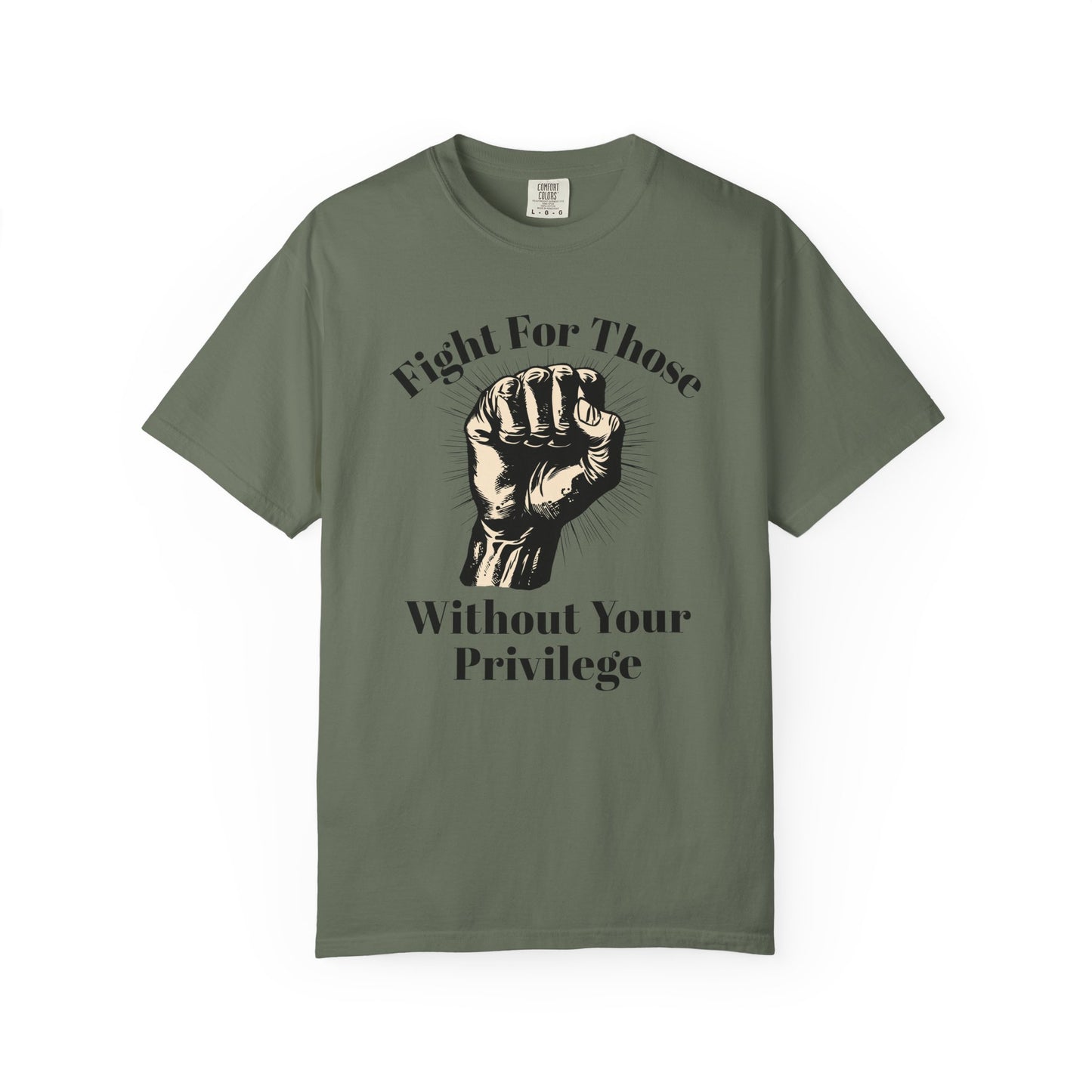 Fight For Those Without Your Privilege Raised Fist Social Justice Tee