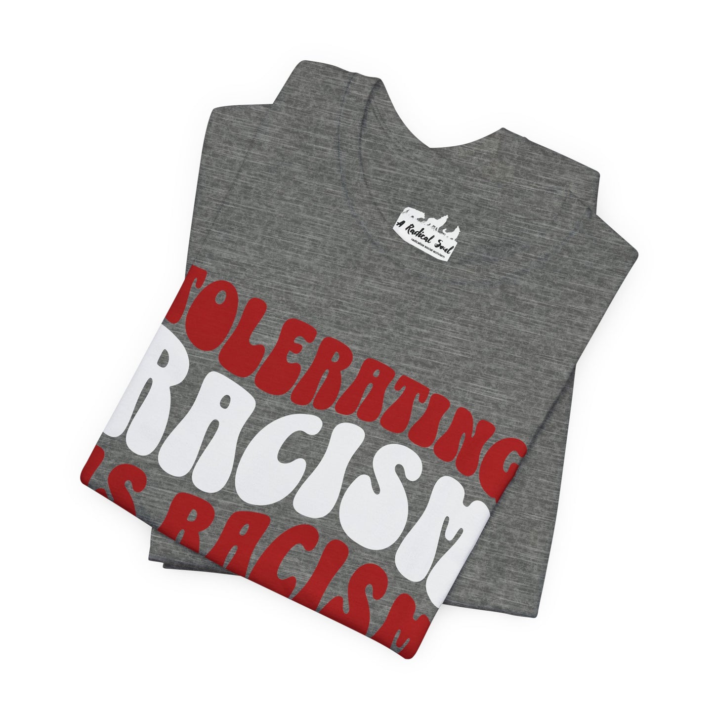 Tolerating Racism is Racism Bella Canvas T-Shirt