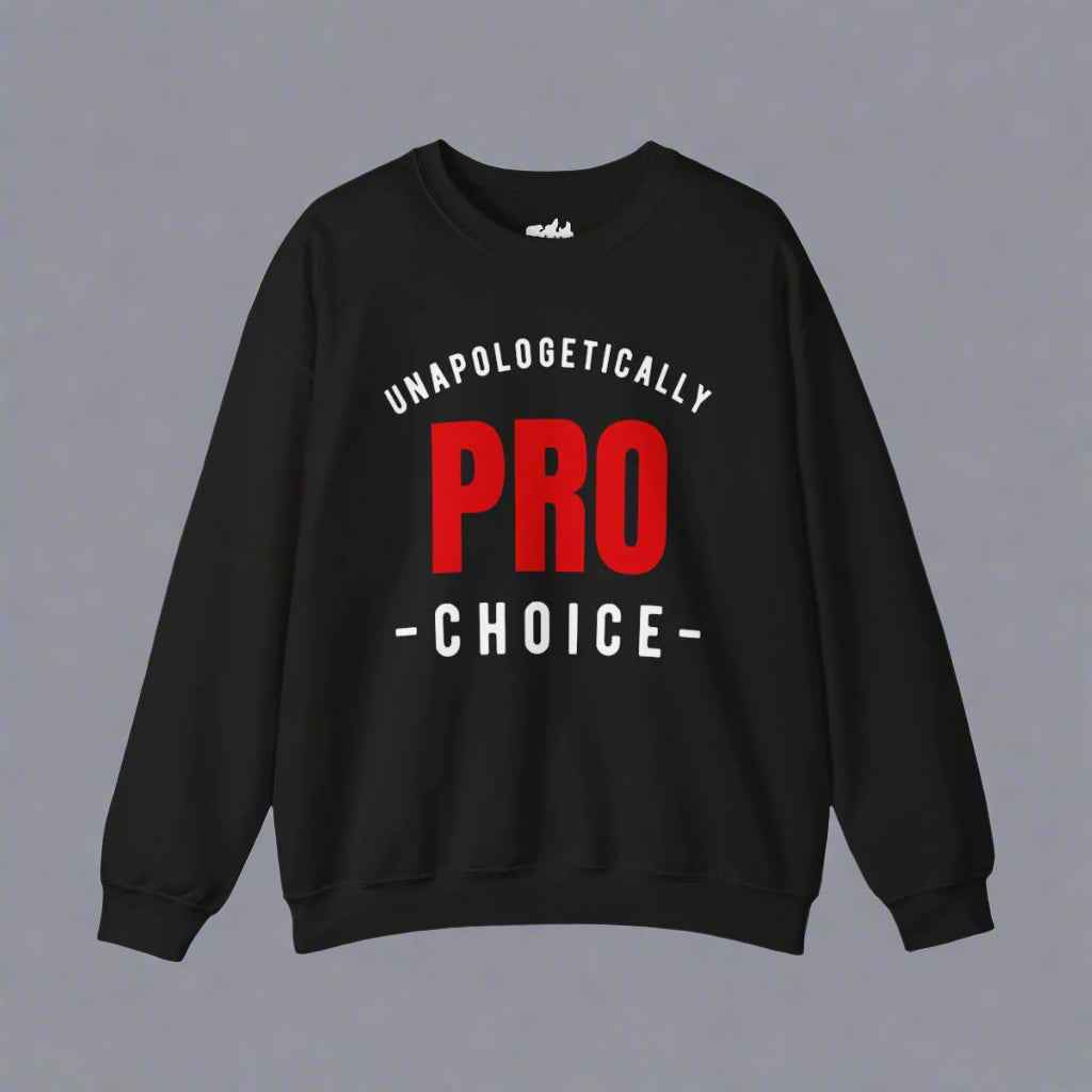 Unapologetically Pro Choice Sweatshirt