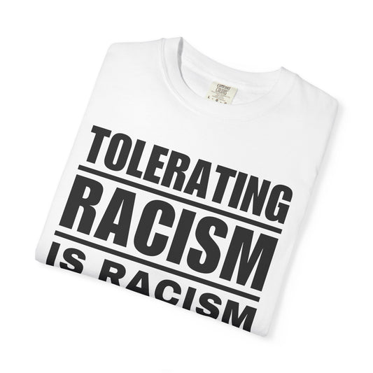 Tolerating Racism Is Racism Bold Block Typography Comfort Colors Tee