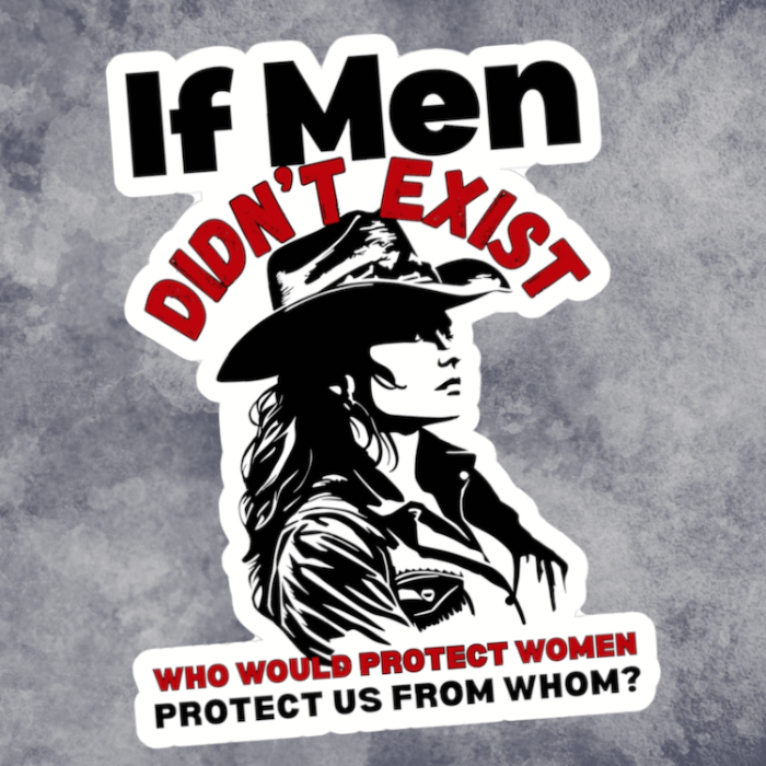 Feminist If Men Didn’t Exist Cowgirl Kiss-Cut Sticker, Women's Rights Female Empowerment