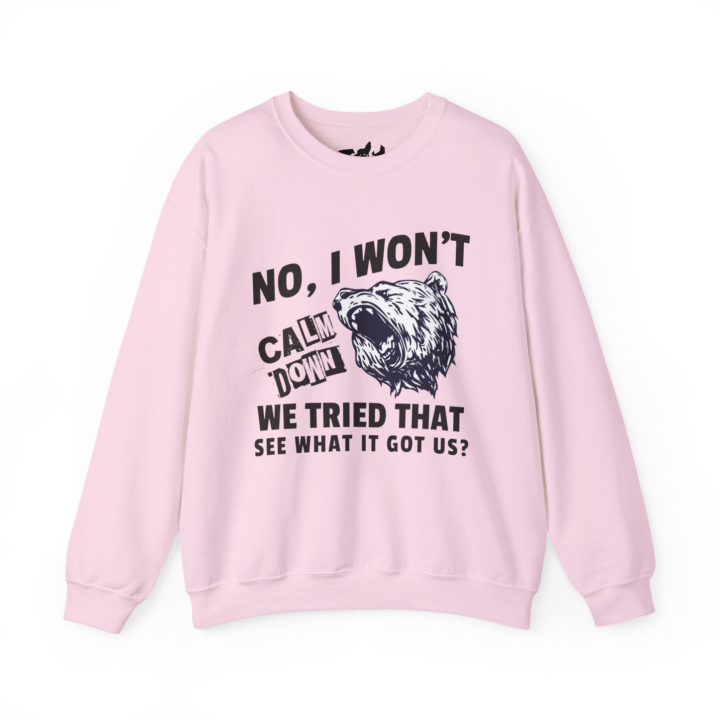 No, I Won't Calm Down Funny Political Sweatshirt