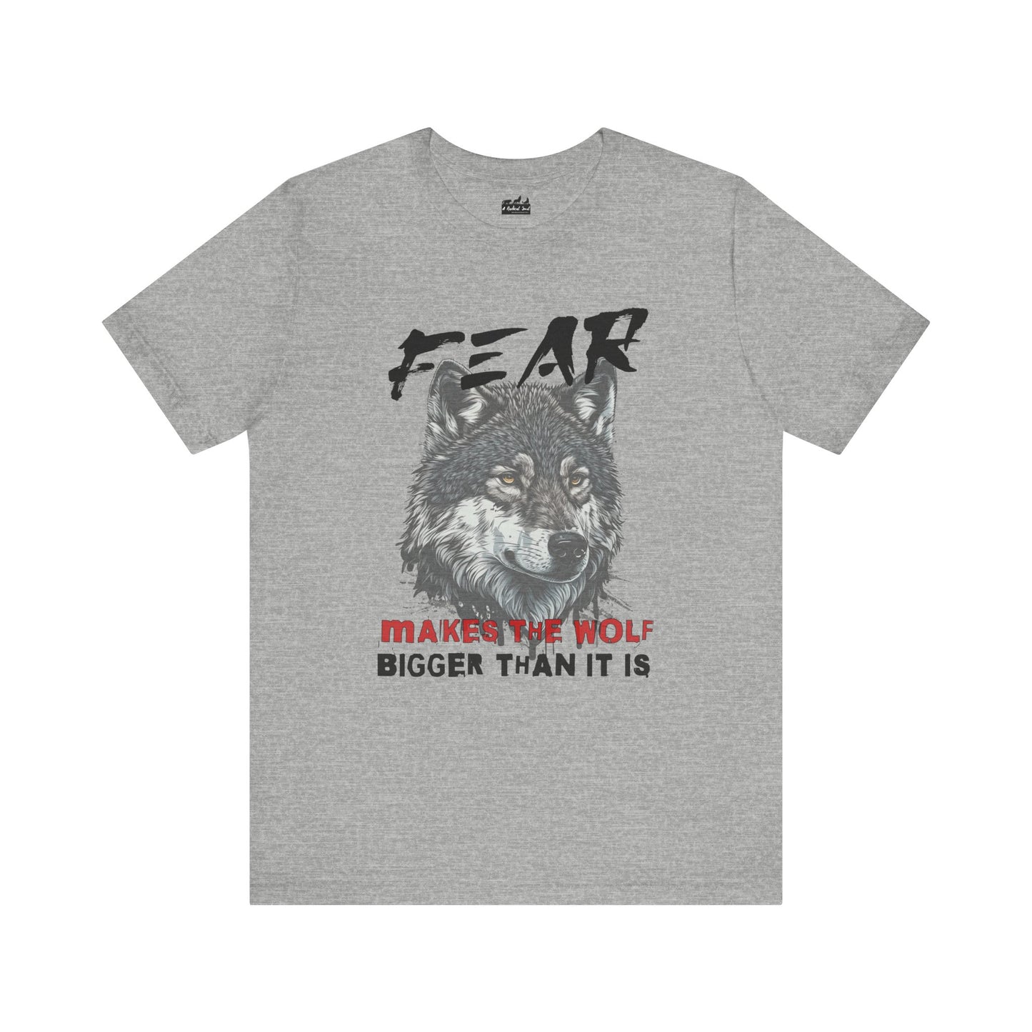 Fear Makes the Wolf Bigger Than It Is Unisex Inspirational Tee