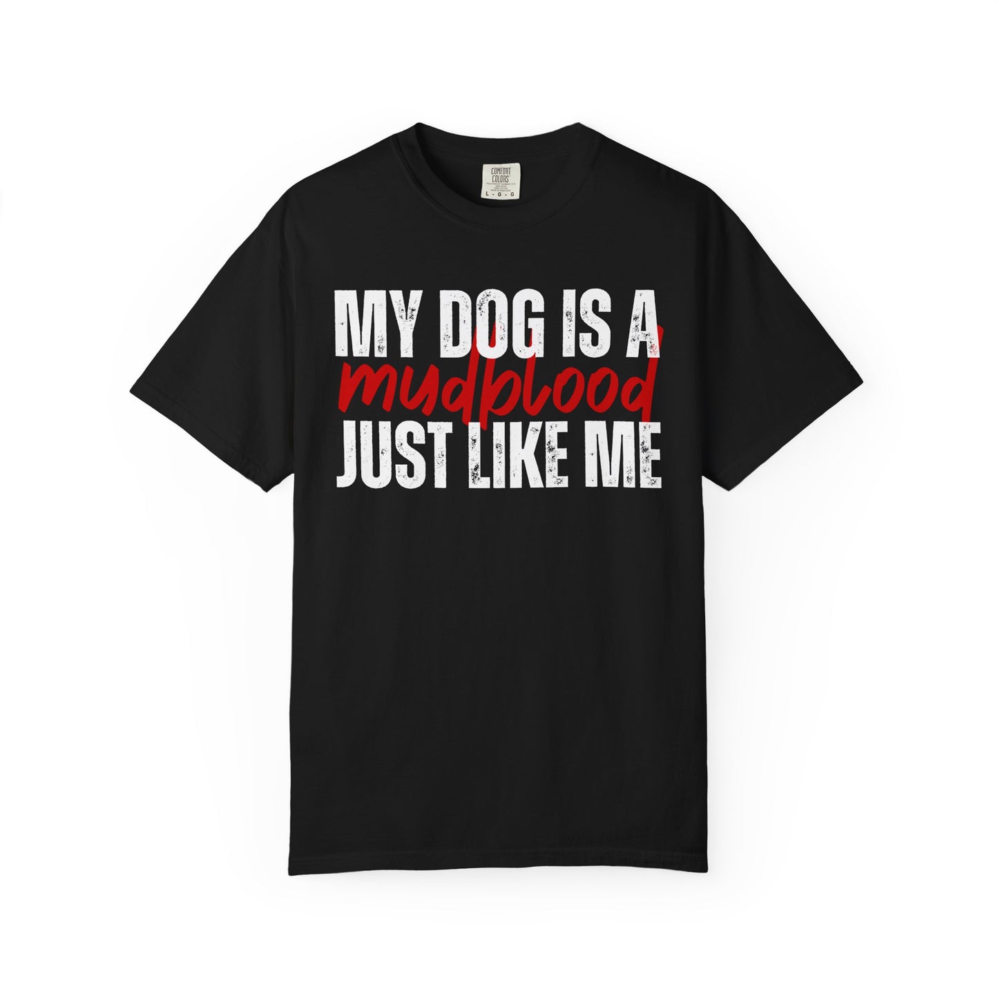 My Dog Is A Mudblood Just Like Me T-Shirt — Funny Dog Lover Tee