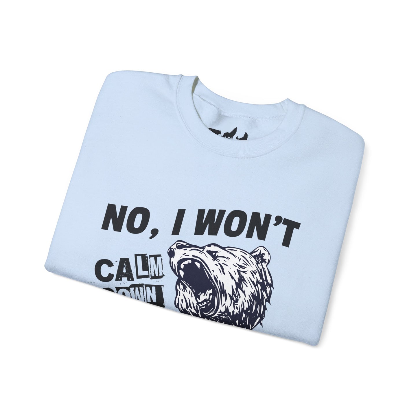 No, I Won't Calm Down Funny Political Sweatshirt