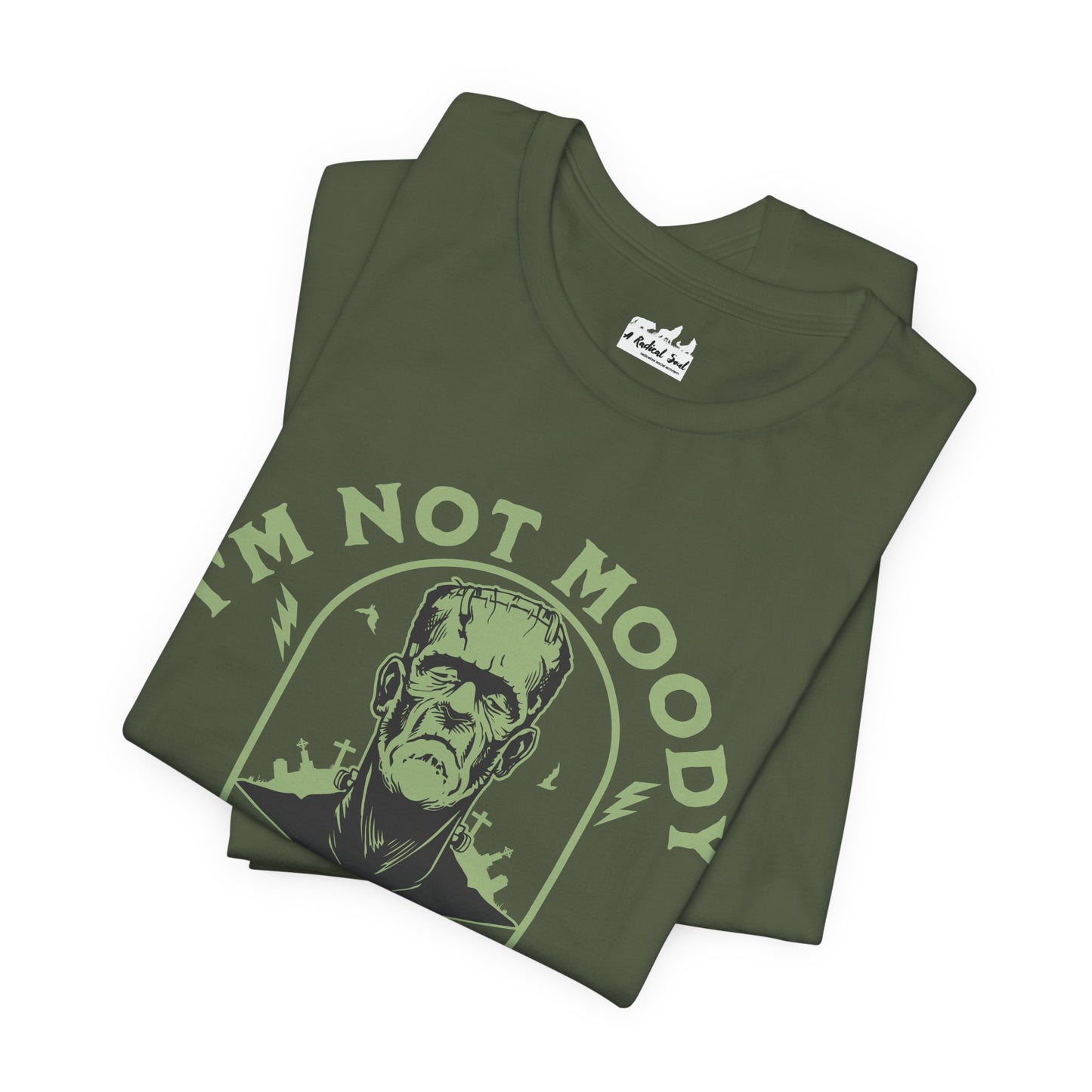 I'm Not Moody Frankenstein Grief Quote T-Shirt