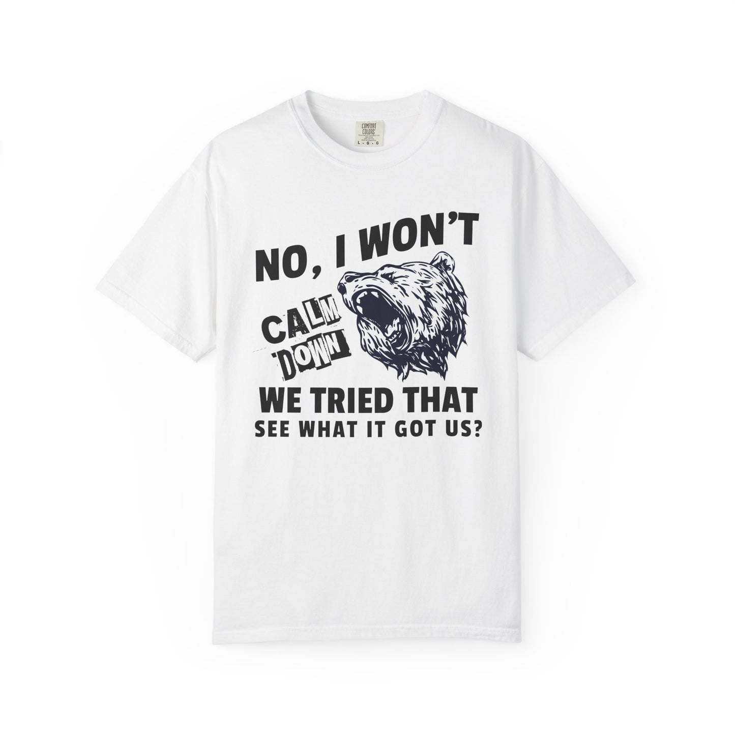 No I Won't Calm Down Political Activist Bear Comfort Colors Unisex T-Shirt