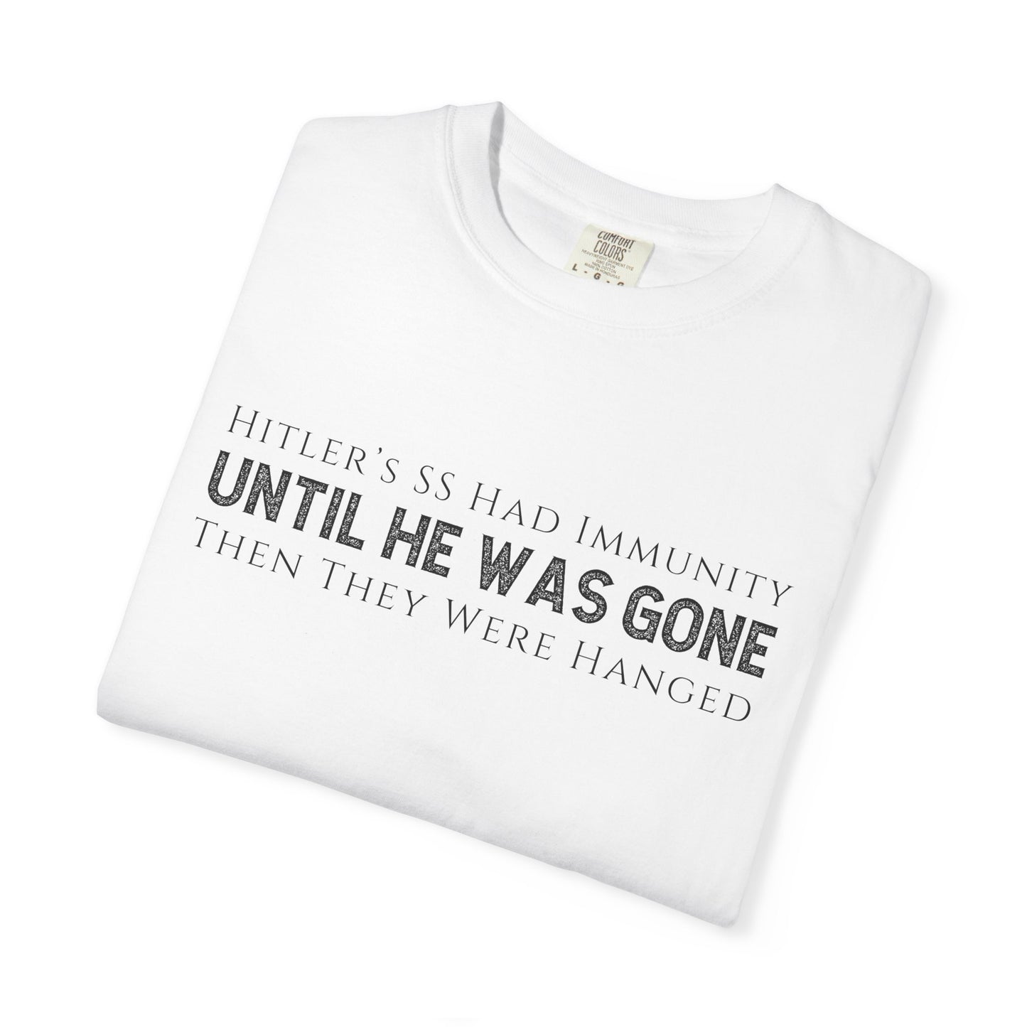Hitler's SS had Immunity Until He Was Gone T-Shirt Protest Trump's ICE Tee