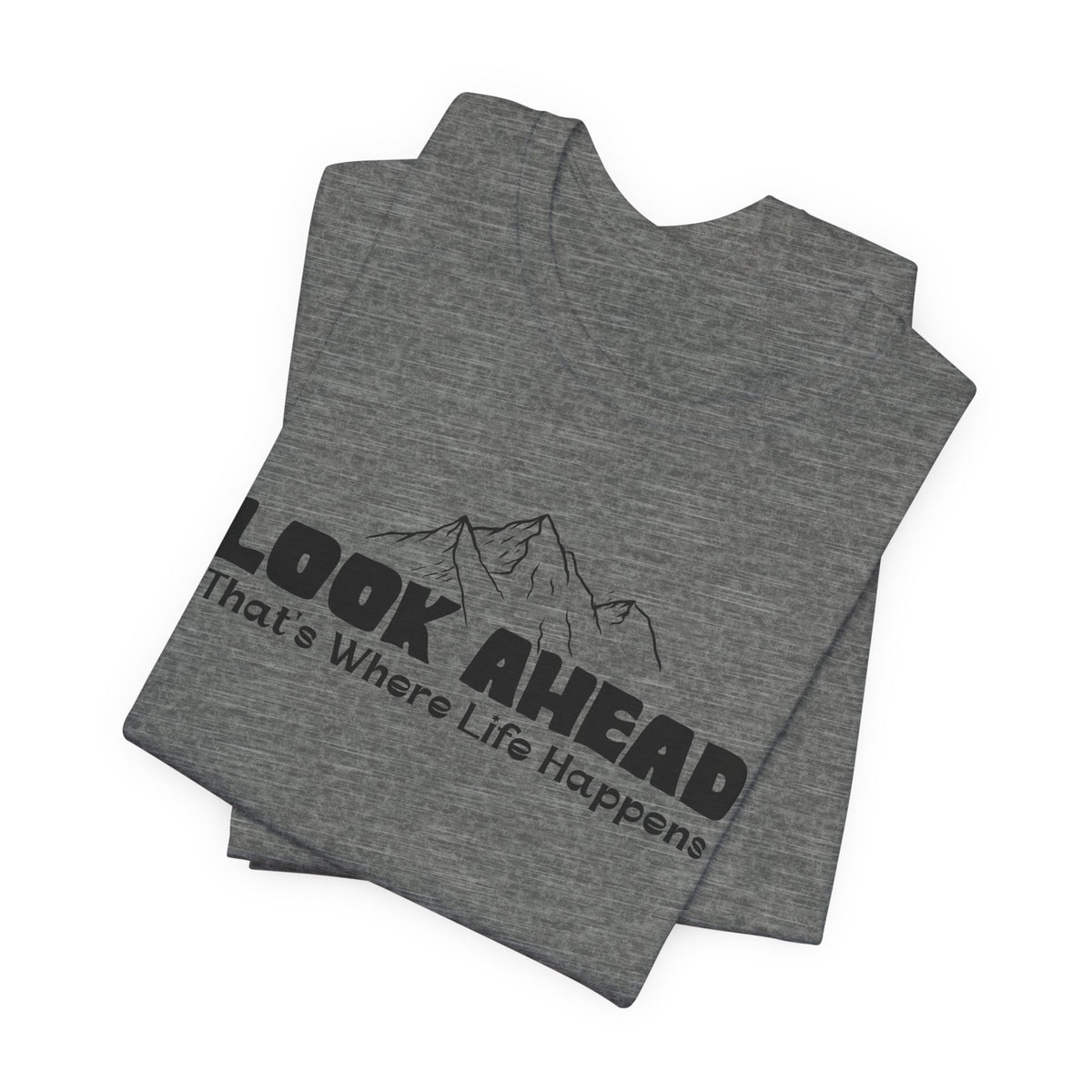 Look Ahead, That's Where Life Happens Mountain Graphic Tee
