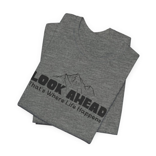 Look Ahead, That's Where Life Happens Mountain Graphic Tee
