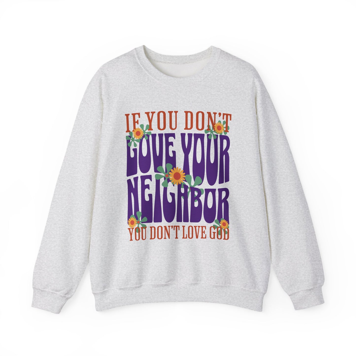 If You Don't Love Your Neighbor sweatshirt | Retro Floral Faith Quote