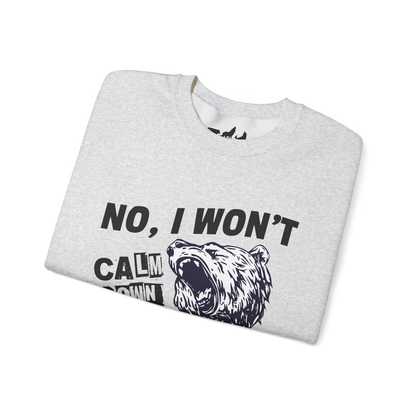 No, I Won't Calm Down Funny Political Sweatshirt