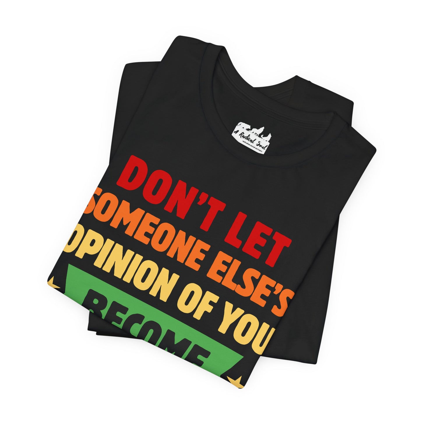Don't Let Someone Else's Opinion of You Motivational Unisex Tee