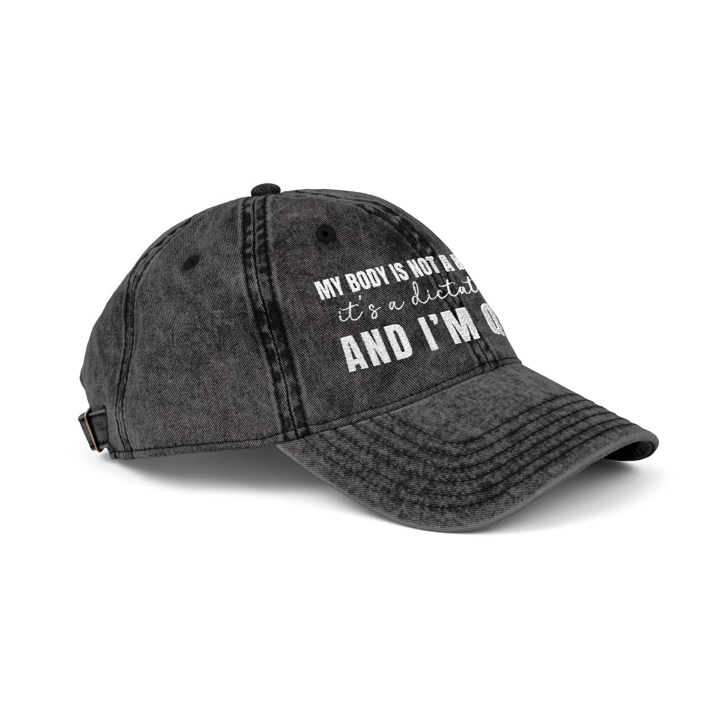 My body is not a democracy. It's a dictatorshp, and I'm Queen Embroidered Vintage Cap