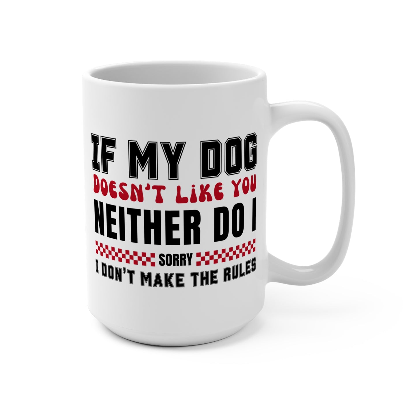 If My Dog Doesn't Like You Dog Lover's 15 oz Mug