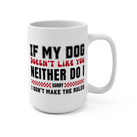 If My Dog Doesn't Like You Dog Lover's 15 oz Mug