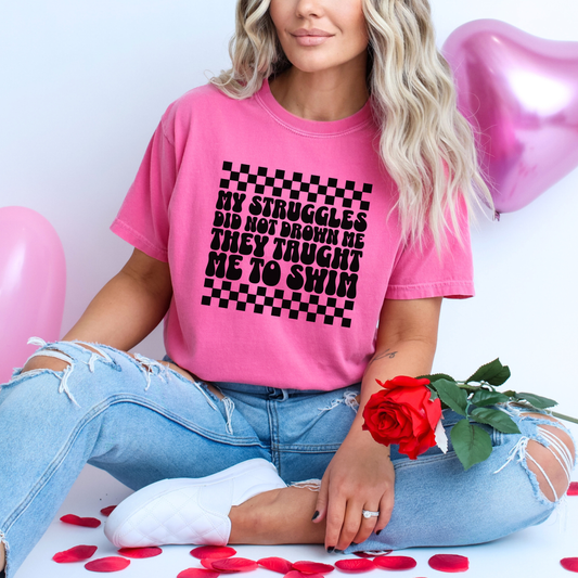 My Struggles Did Not Drown Me, They Taught Me to Swim Comfort Colors Inspirational T-Shirt