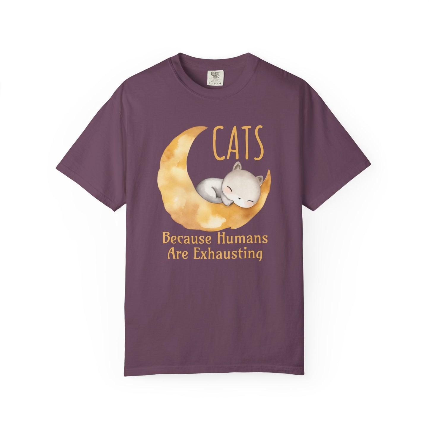 Cats. Because Humans Are Exhausting Comfort Colors T-Shirt