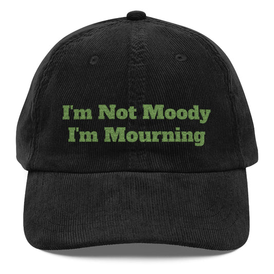 I’m Not Moody I’m Mourning Customizable Embroidered Corduroy Grief Cap