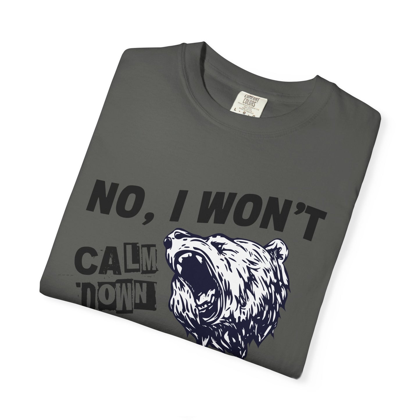 No I Won't Calm Down Political Activist Bear Comfort Colors Unisex T-Shirt