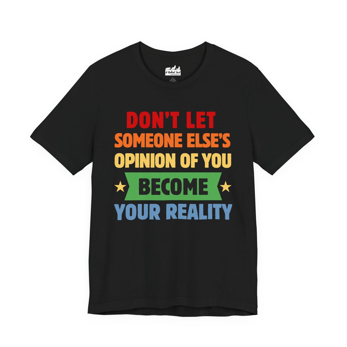 Don't Let Someone Else's Opinion of You Motivational Unisex Tee