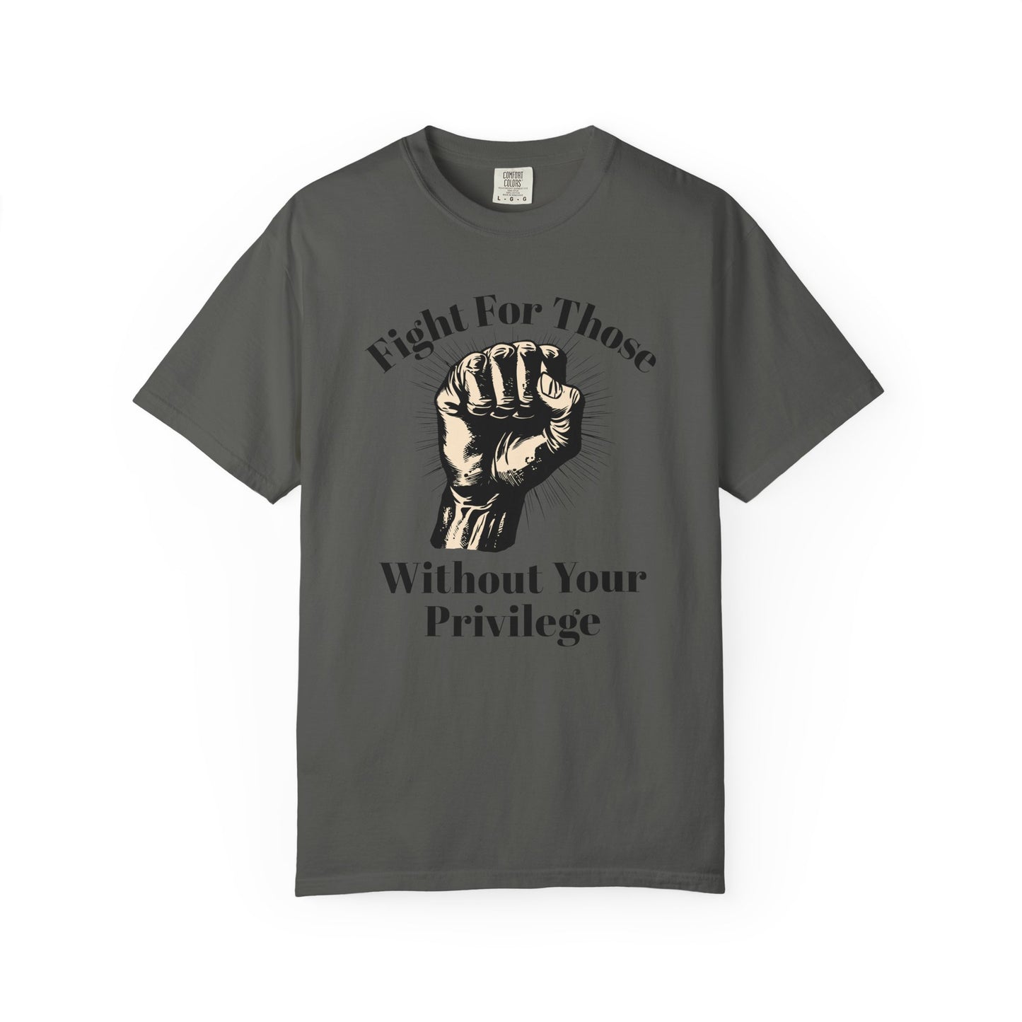 Fight For Those Without Your Privilege Raised Fist Social Justice Tee