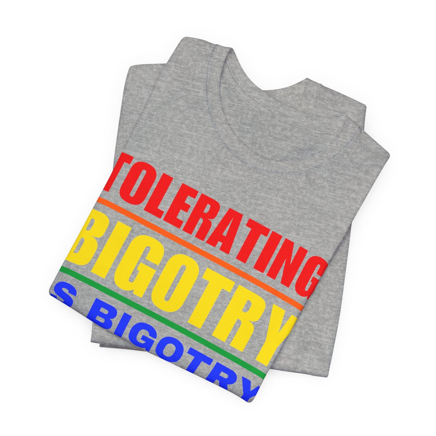 Tolerating Bigotry is Bigotry Rainbow Pride Message Unisex Tee