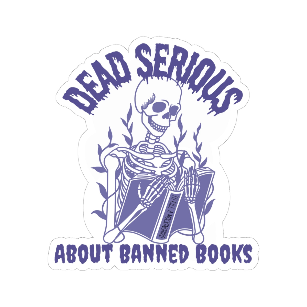 Dead Serious About Banned Books Kiss-Cut Sticker, Skeleton Reading Design, Anti Censorship Activist Librarian Gift Trending Dark Humor Decal