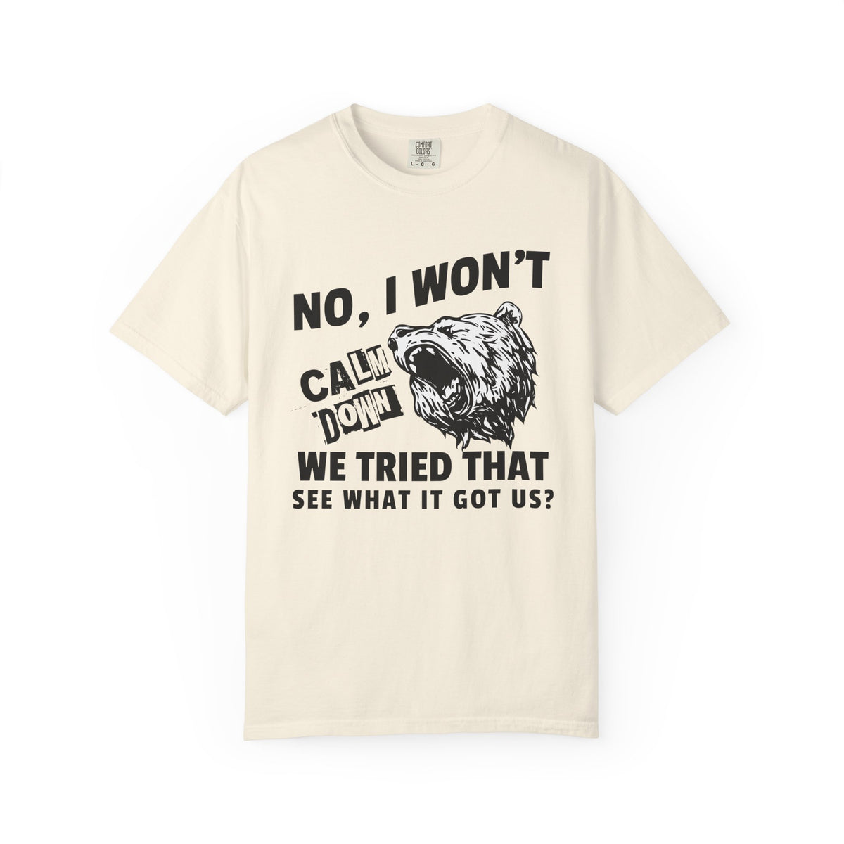 "No, I Won't Calm Down" — Growling Bear Political Tee