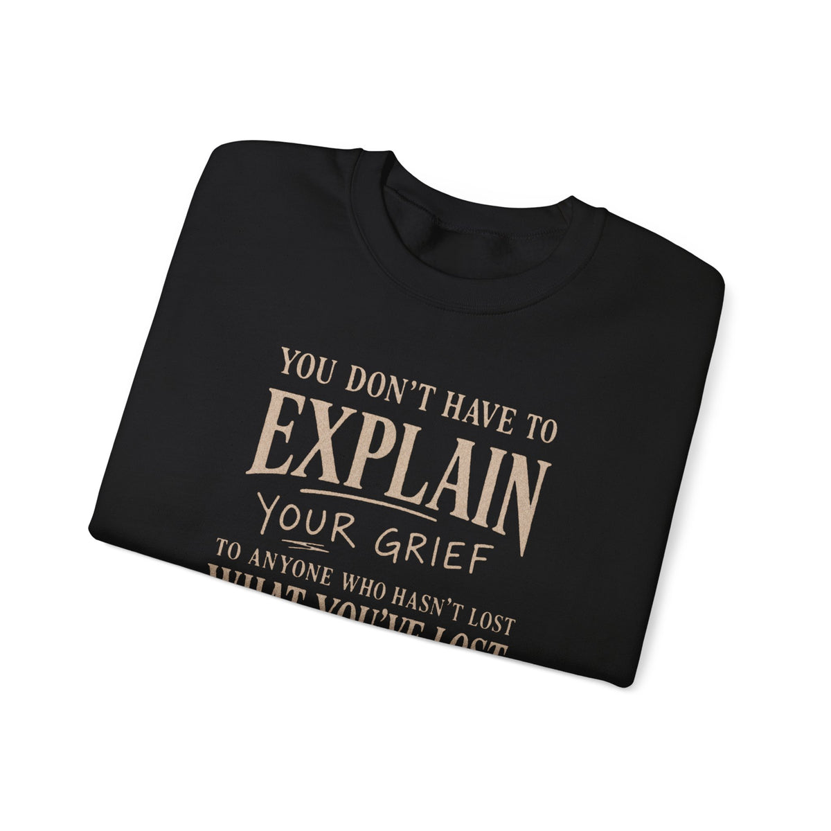 You Don’t Have to Explain Your Grief Sweatshirt