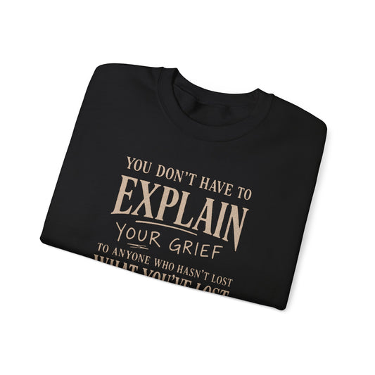 You Don’t Have to Explain Your Grief Sweatshirt