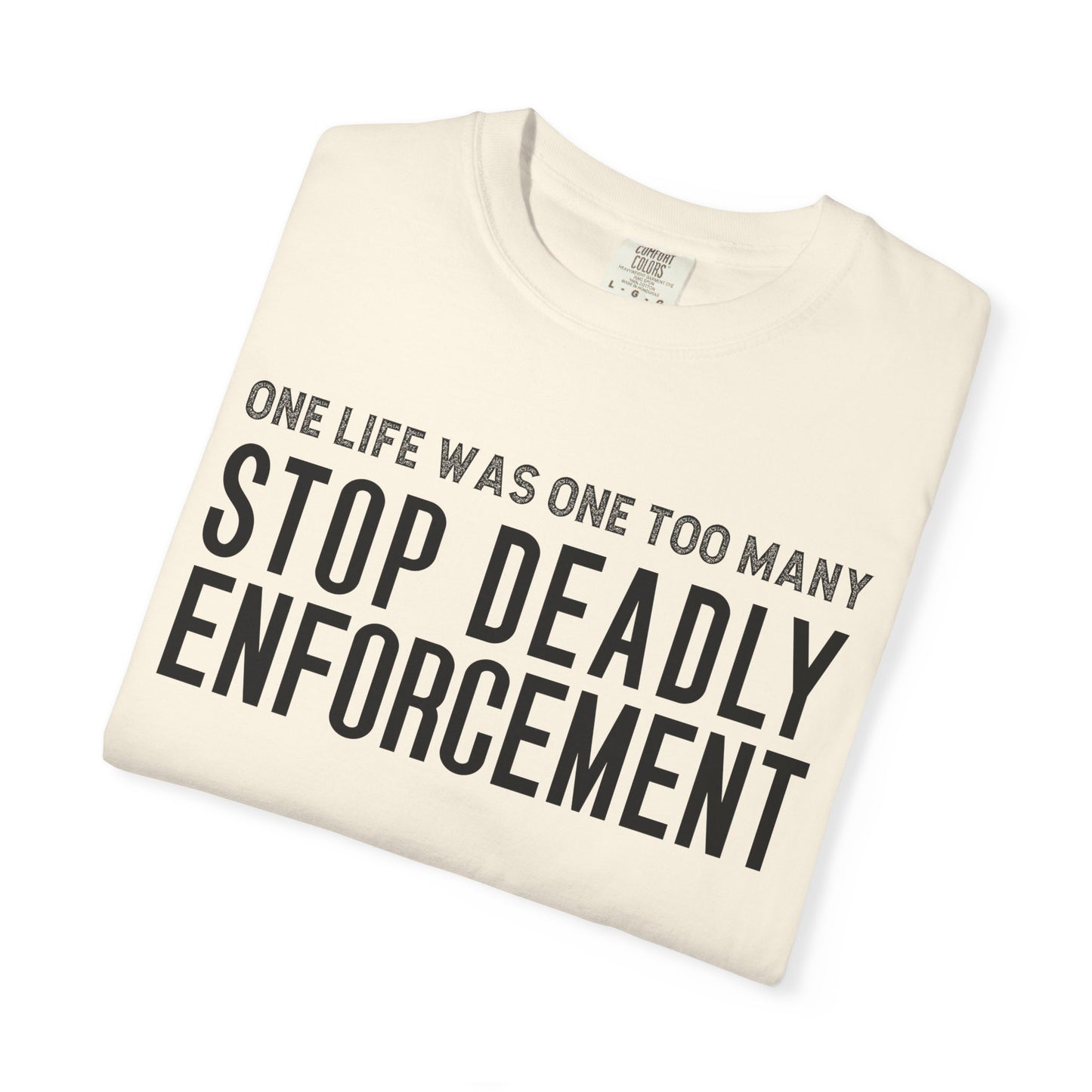 Stop Deadly Enforcement T-Shirt – One Life Was One Too Many Protest Tee
