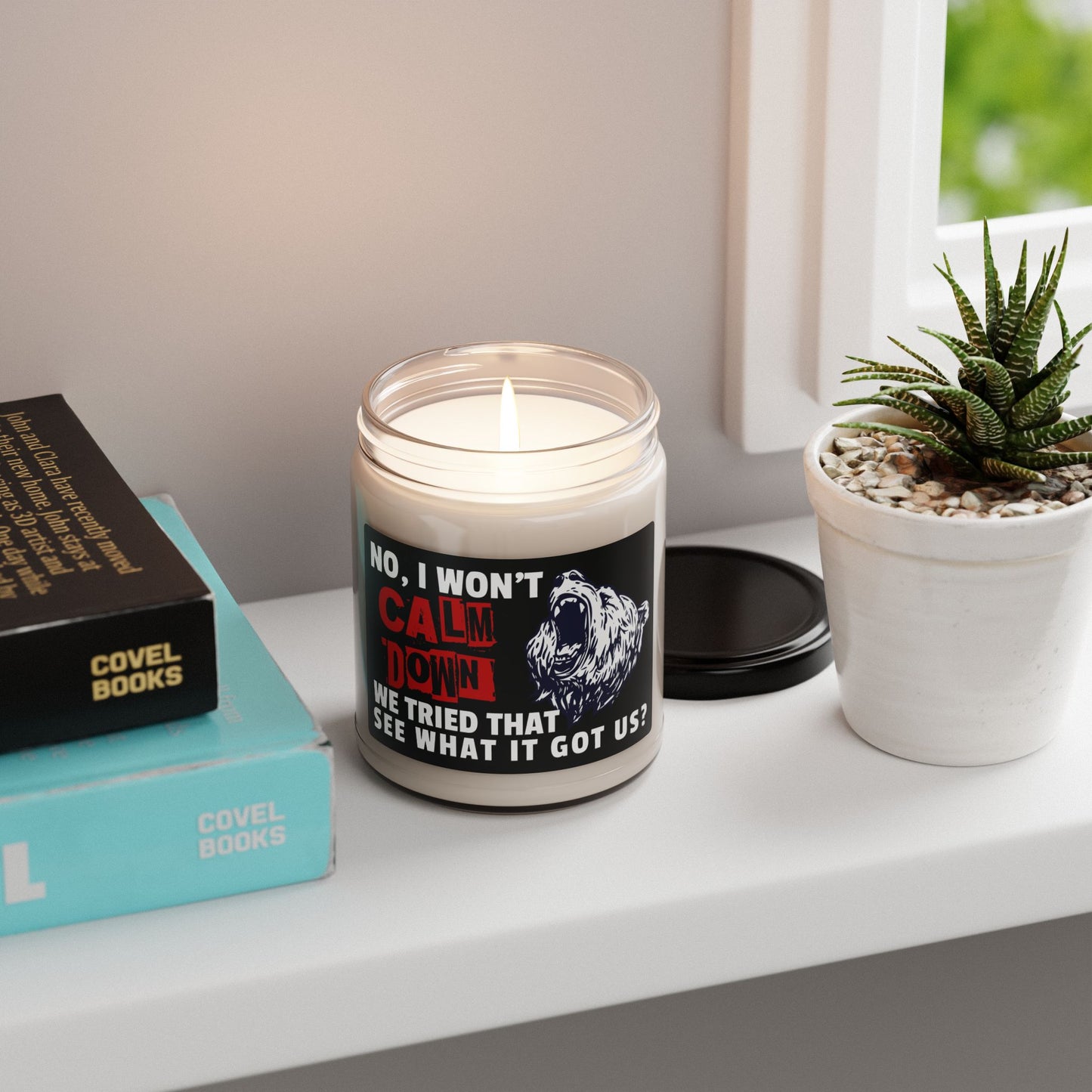 No, I Won't Calm Down Political Anti-Trump Scented Soy 9 oz Candle Gift