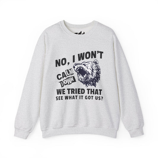 "No, I Won't Calm Down" — Growling Bear Sweatshirt