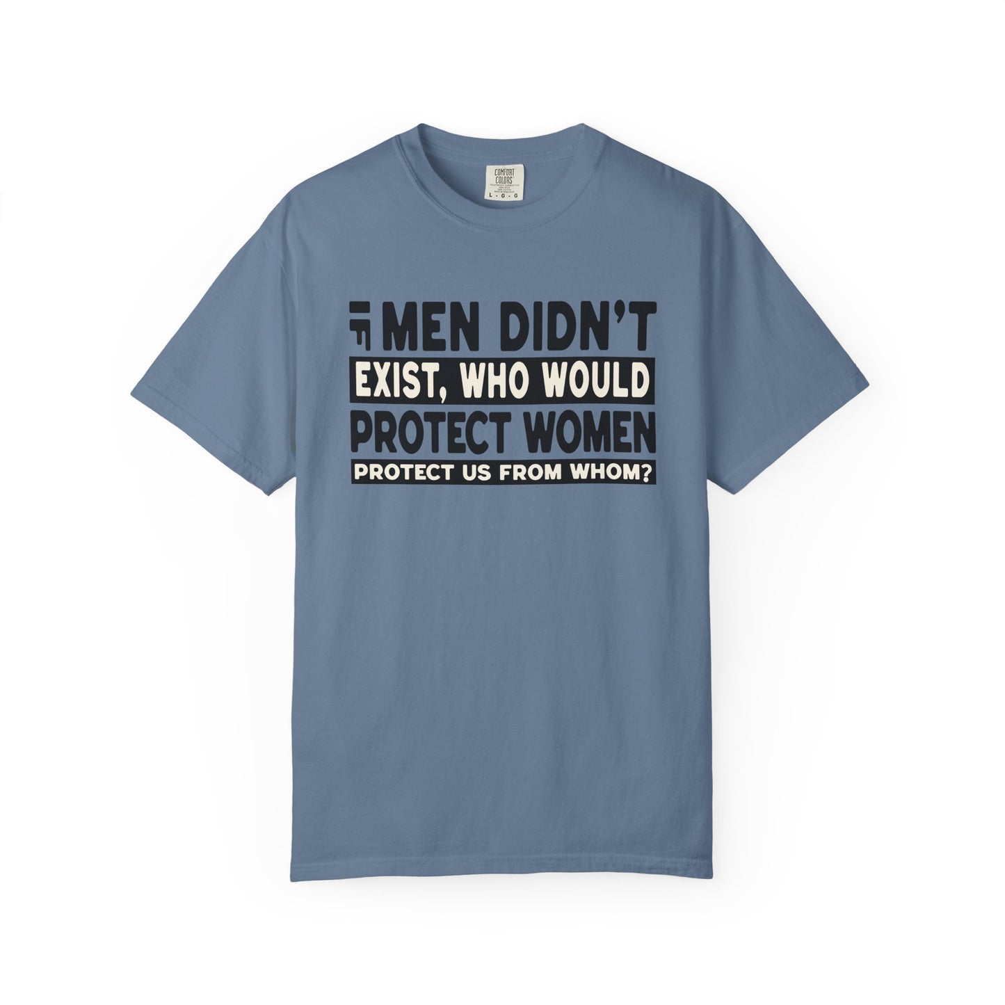 If Men Didn't Exist Feminist Comfort Colors T-Shirt