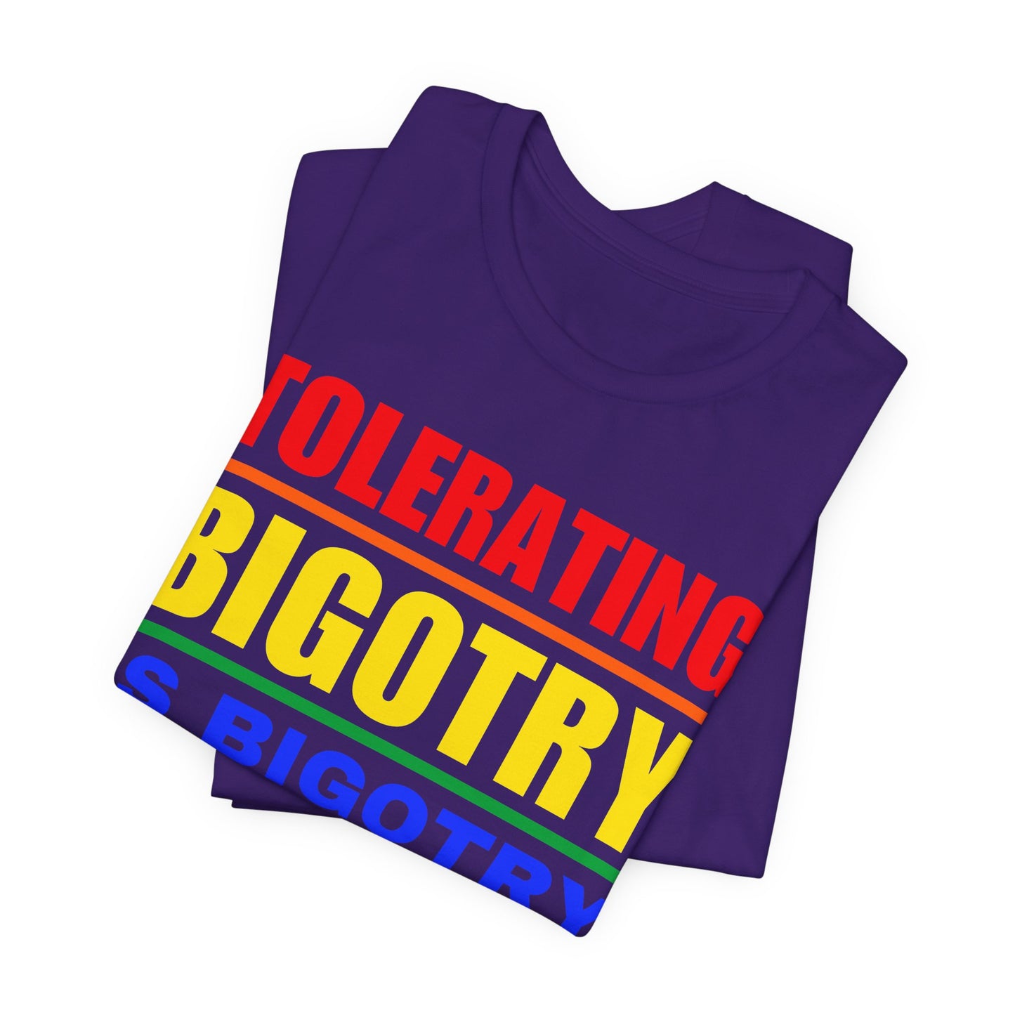 Tolerating Bigotry is Bigotry Rainbow Pride Message Unisex Tee