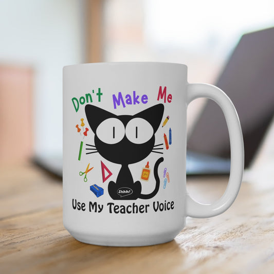 Funny Cute Teacher Mug with Cat design, Don't Make Me Use My Teacher Voice, 15 oz Coffee Cup, Gift for Teacher