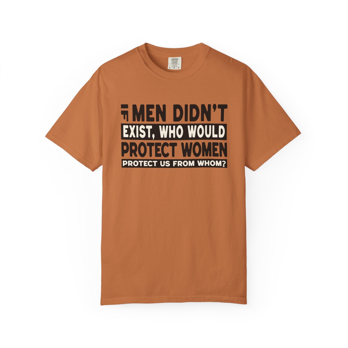 If Men Didn't Exist Feminist Comfort Colors T-Shirt