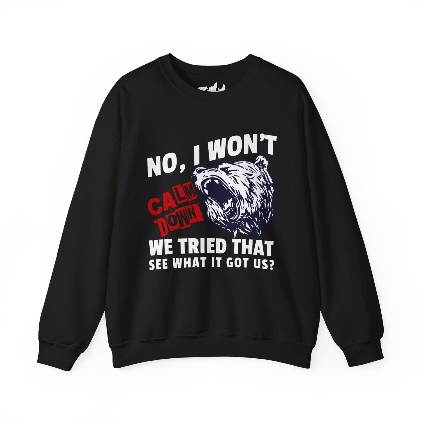 No, I Won't Calm Down Funny Political Sweatshirt