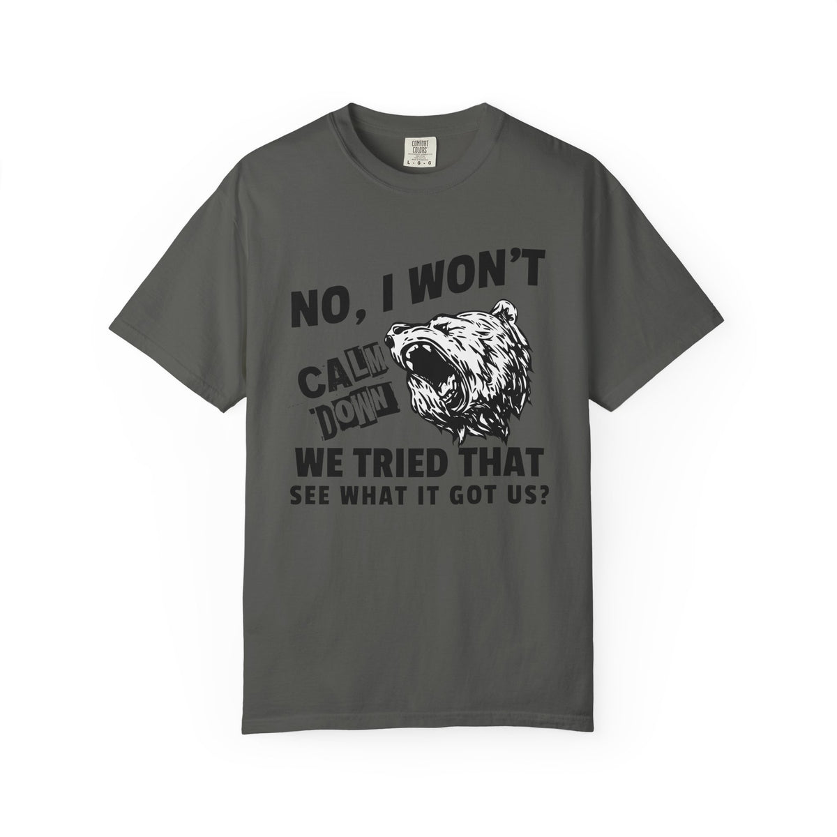 "No, I Won't Calm Down" — Growling Bear Political Tee