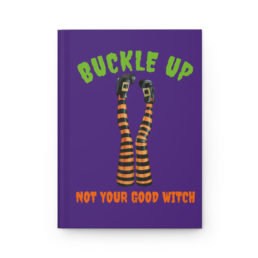 Buckle Up, Not Your Good Witch Hardcover Notebook