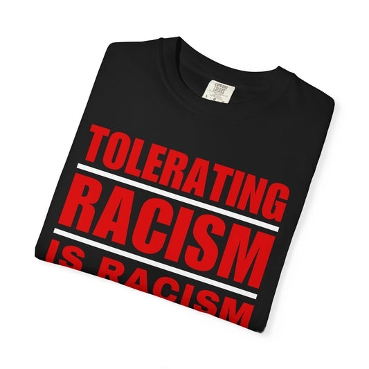 Tolerating Racism Is Racism Bold Block Typography Comfort Colors Tee
