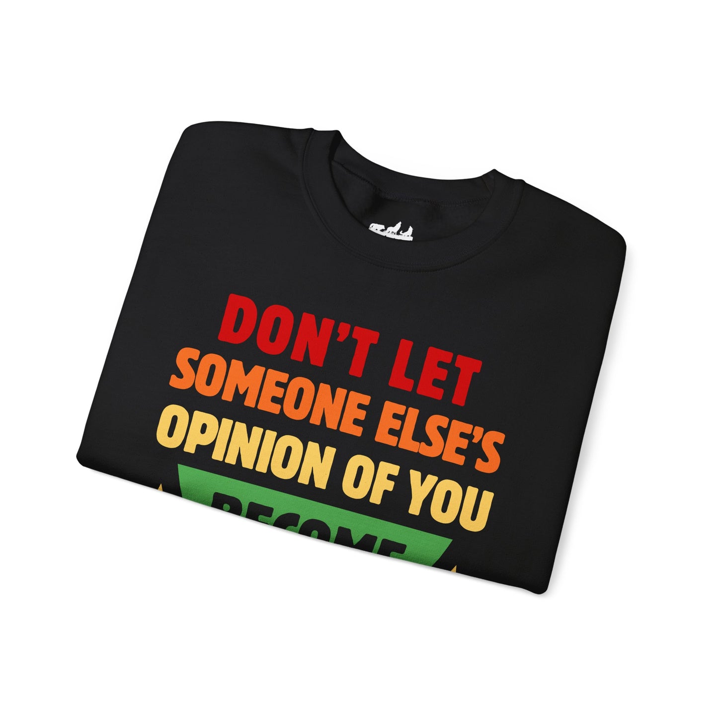 Don't Let Someone Else's Opinion Empowering Message Crewneck Sweatshirt