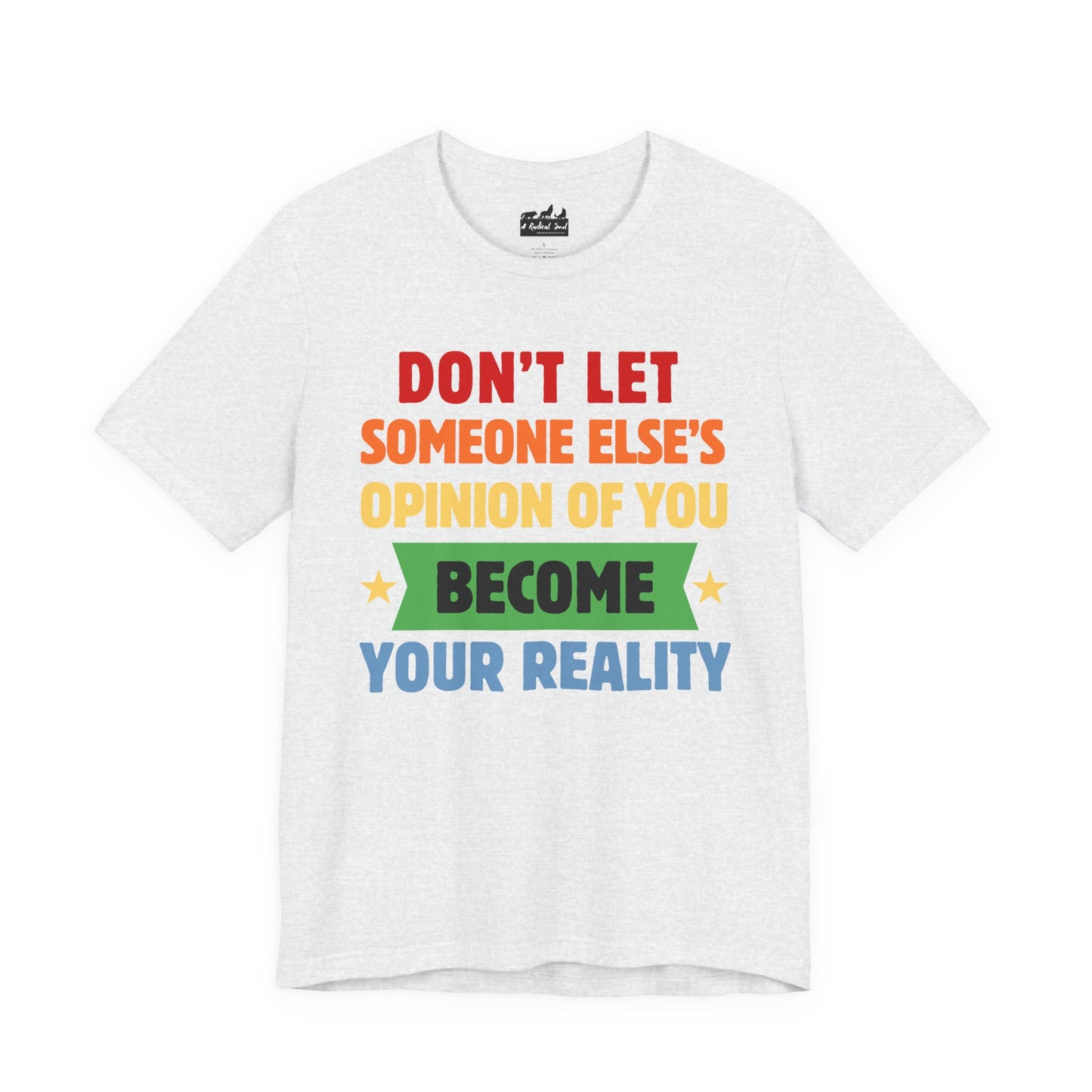 Don't Let Someone Else's Opinion of You Motivational Unisex Tee