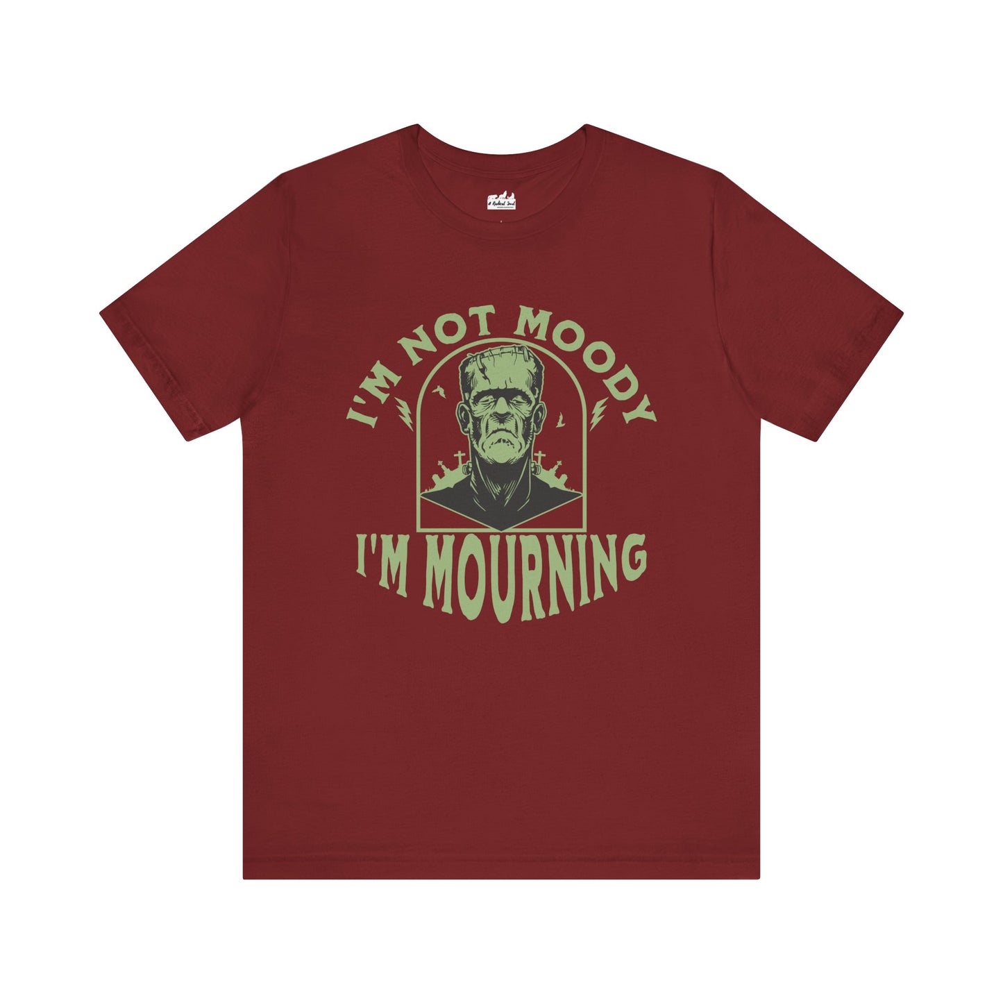 I'm Not Moody Frankenstein Grief Quote T-Shirt