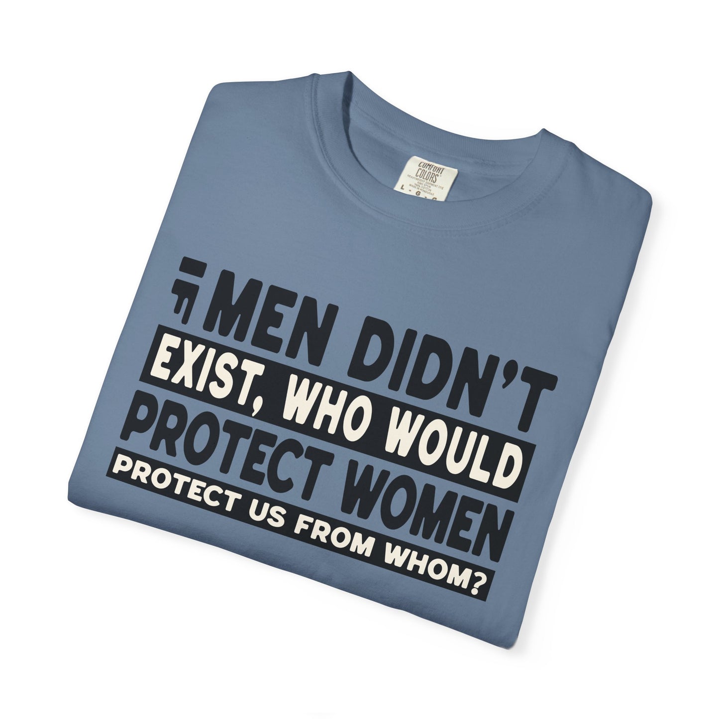 If Men Didn't Exist Feminist Comfort Colors T-Shirt