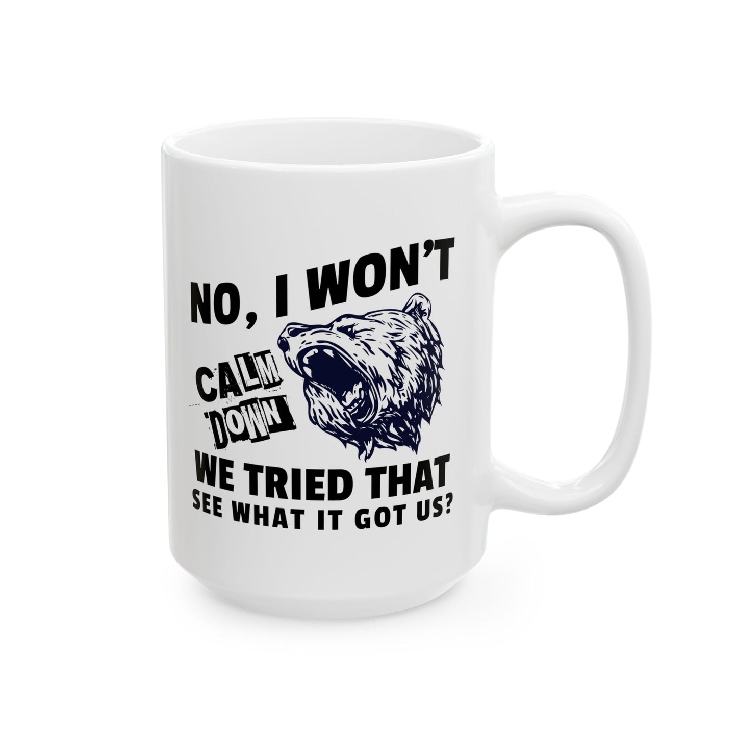No, I Won't Calm Down, Funny Political Quote Coffee Mug