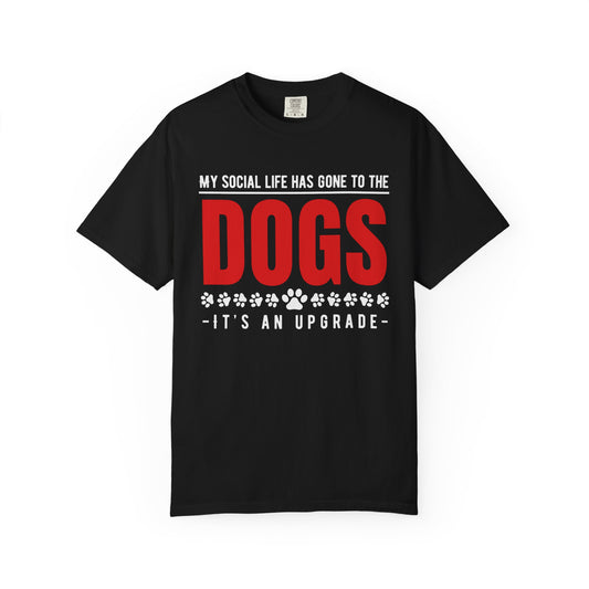 My Social Life Has Gone to the Dogs Comfort Colors Tee