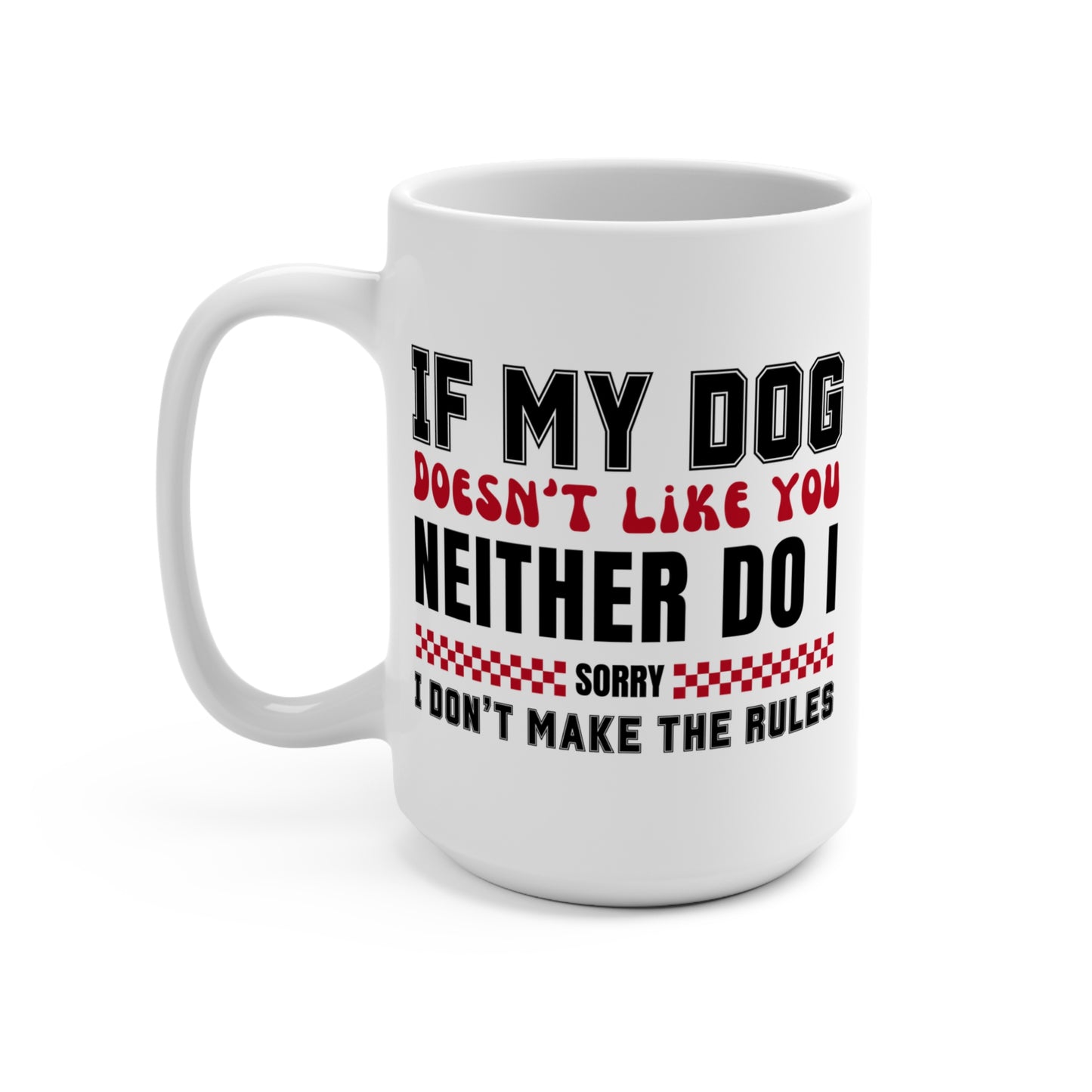 If My Dog Doesn't Like You Dog Lover's 15 oz Mug
