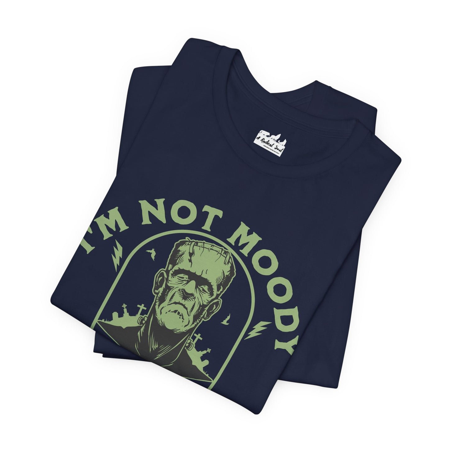 I'm Not Moody Frankenstein Grief Quote T-Shirt